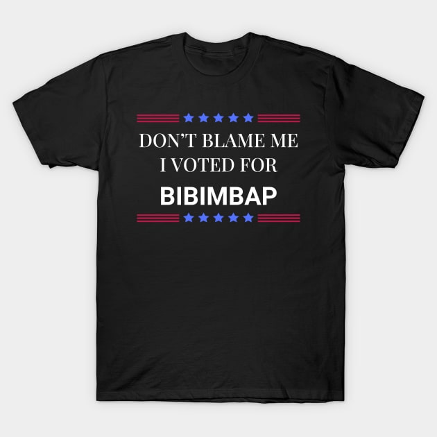 Don't Blame Me I Voted For Bibimbap T-Shirt by Woodpile